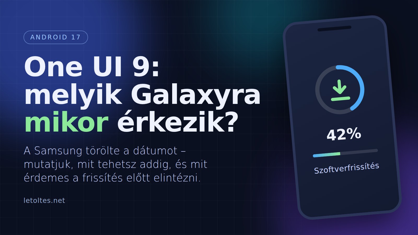 One UI 9 (Android 17): melyik Samsungra mikor érkezik meg, és mit tegyél előtte