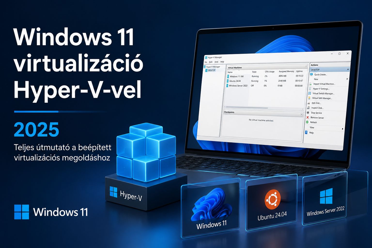 Windows 11 virtualizáció Hyper-V-vel 2025: Teljes útmutató a beépített virtualizációs megoldáshoz